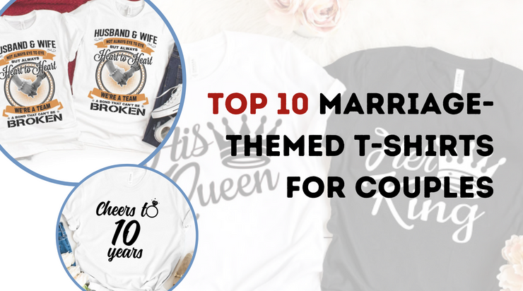 Top 10 Marriage-Themed T-Shirts for Couples