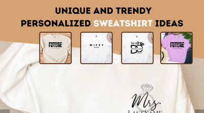Unique and Trendy Personalized Sweatshirt Ideas