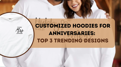 Customized Hoodies for Anniversaries: Top 3 Trending Designs