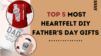 Top 5 Most Heartfelt DIY Father's Day Gifts