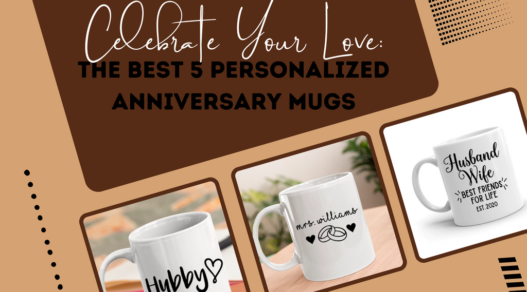 Celebrate Your Love: The Best 5 Personalized Anniversary Mugs