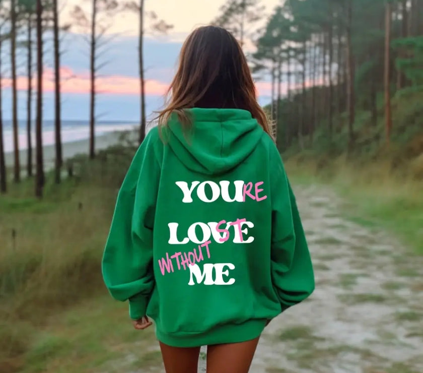 You're Lost Without Me Hoodie 🔥