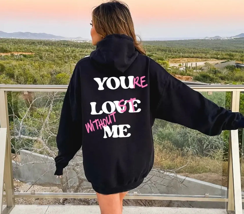 You're Lost Without Me Hoodie 🔥