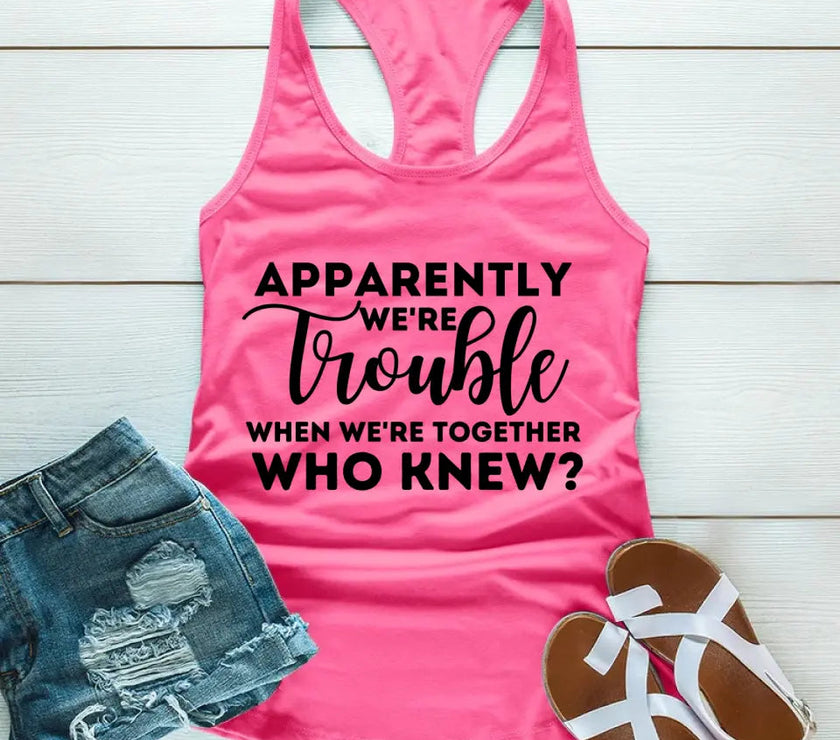 Customizer - Apparently We're Trouble When We're Together Tank Top