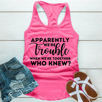 Customizer - Apparently We're Trouble When We're Together Tank Top
