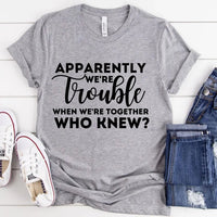 Customizer - Apparently We're Trouble When We're Together Tee