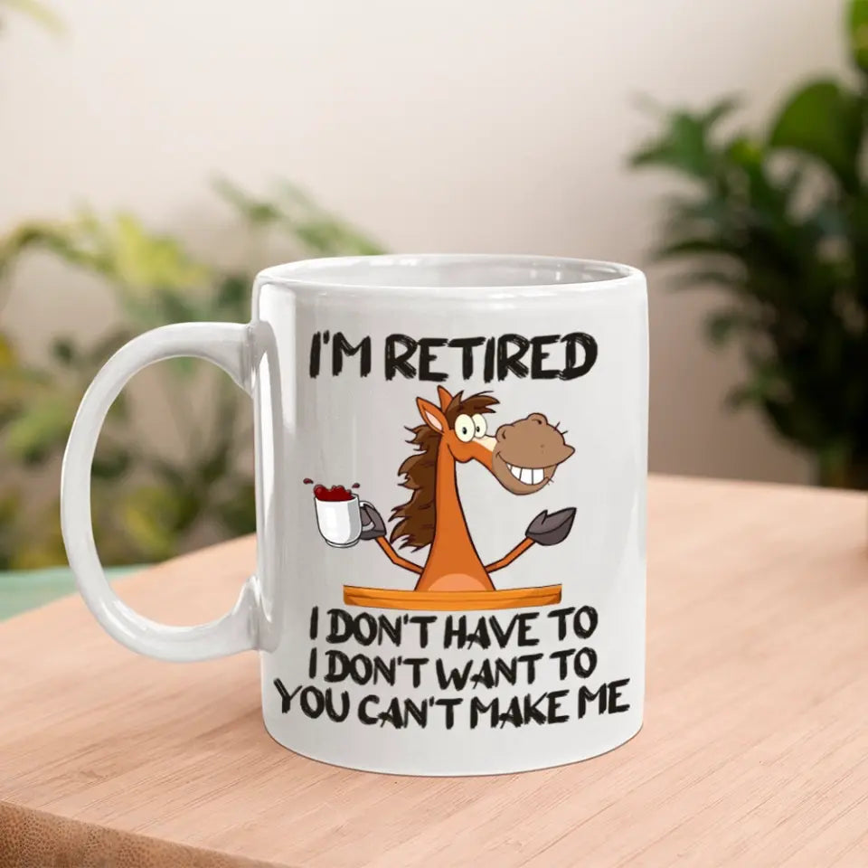 Customizer - I Am Retired I Don't Have To Mug