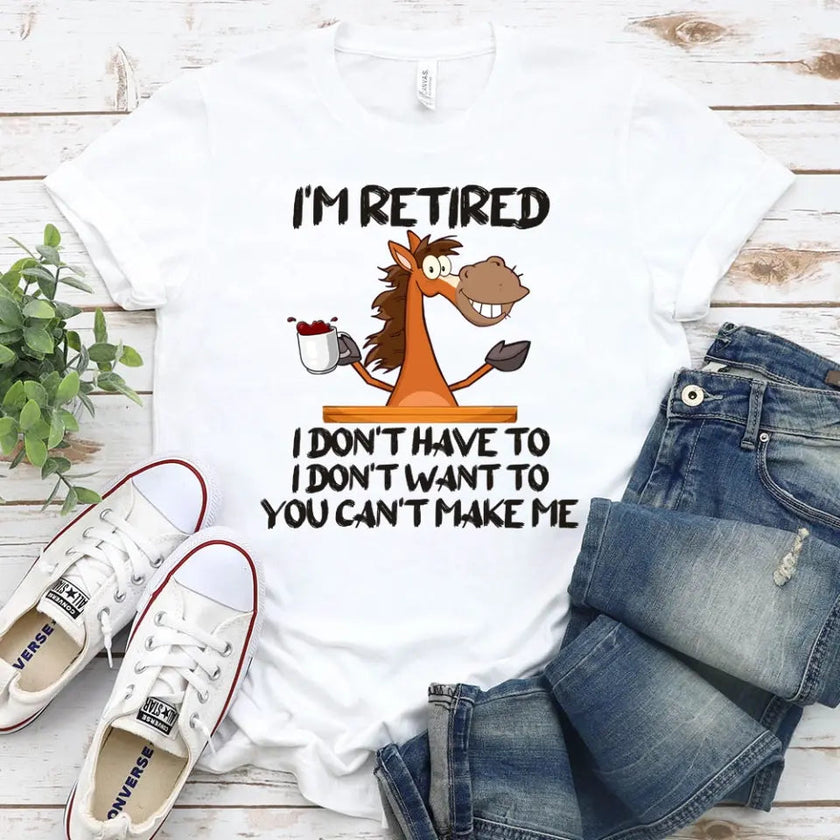 Customizer - I Am Retired I Don't Have To Tee