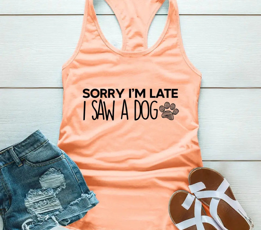 Customizer - Sorry I'm Late I Saw A Dog Tank Top For Dog Lover
