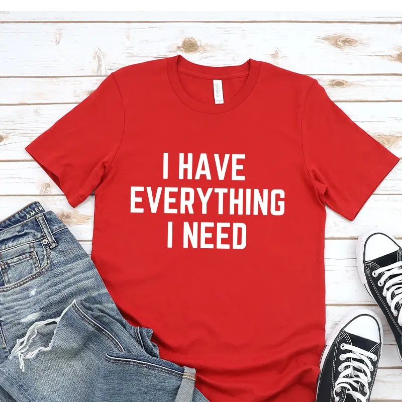 I Have Everything I Need Couples Tee