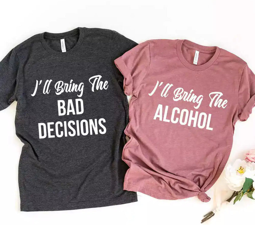 I'll Bring The Bad Decisions Couples Tee