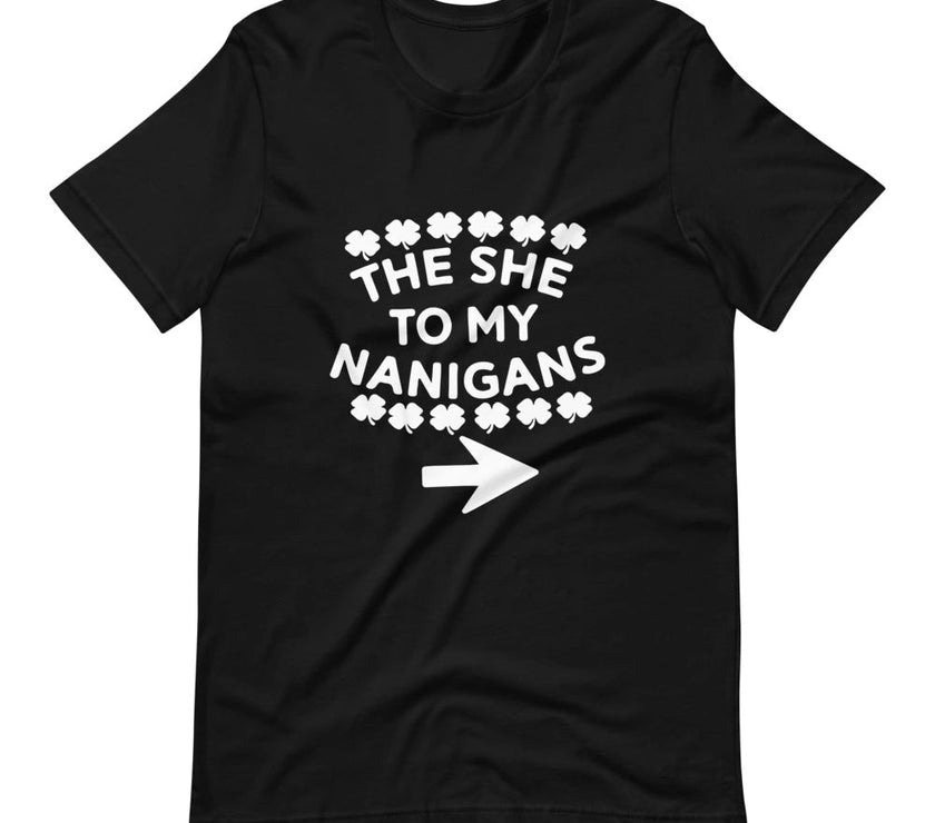 The She To My Nanigans Couples Tee