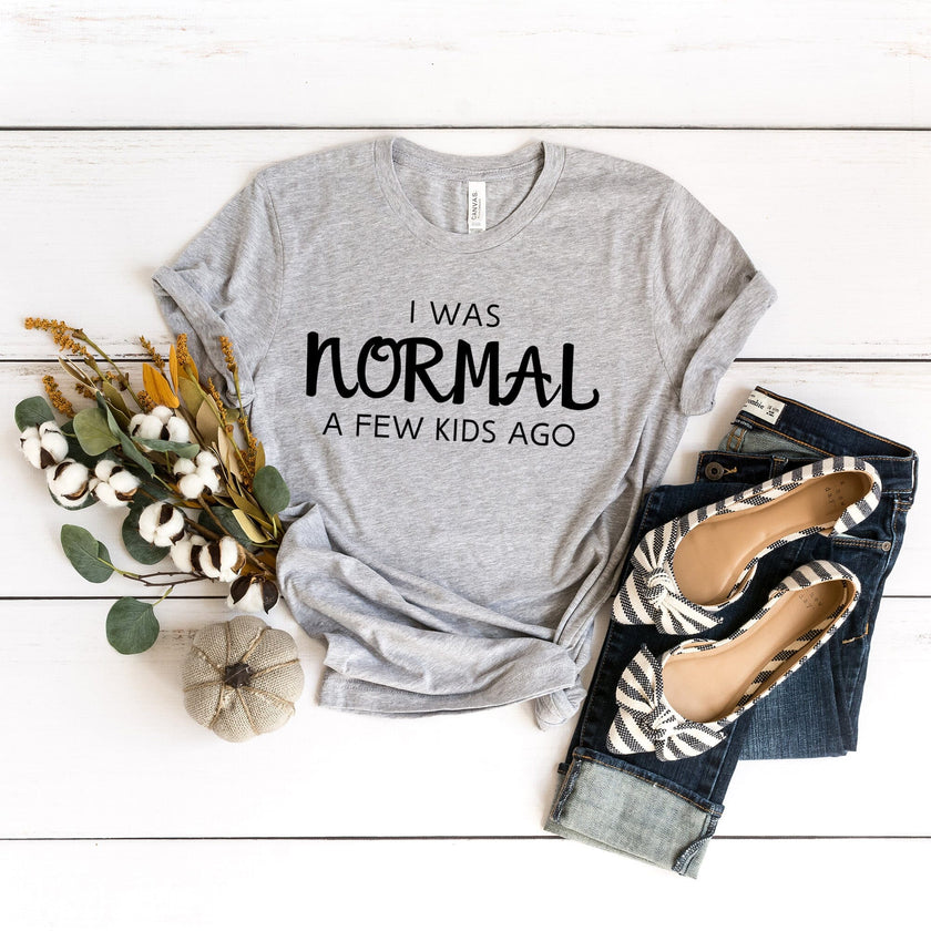 I was normal a few kids ago Tee