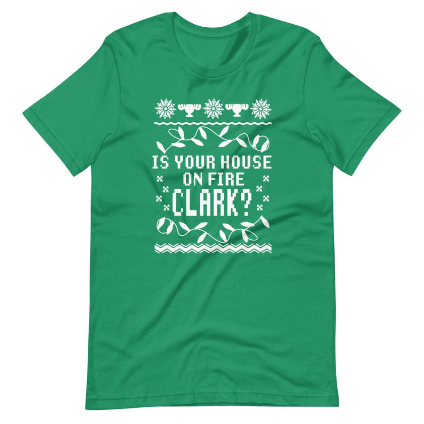 Is Your House On Fire Clark? Tee