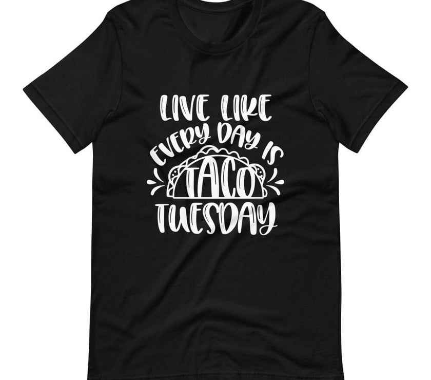 Live Like Every Day is Taco Tuesday Tee