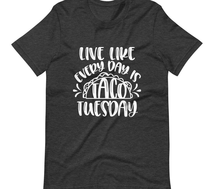 Live like every day is taco tuesday tee B1